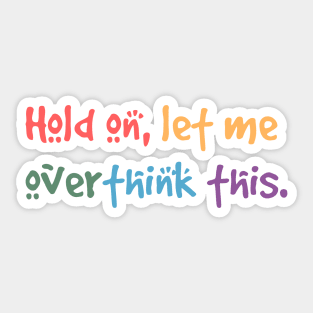 Hold on, let me overthink this Sticker